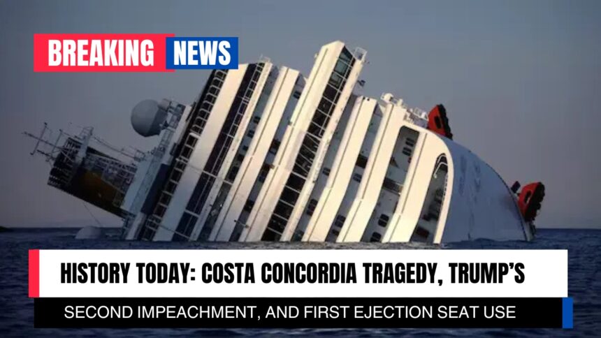 History Today: Costa Concordia Tragedy, Trump’s Second Impeachment, and First Ejection Seat Use